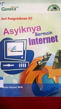 Seri pengetahuan ict: asyiknya bermain internet