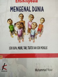 Ensiklopedia mengenal dunia seni rupa, musik, tari, teater dan seni menulis