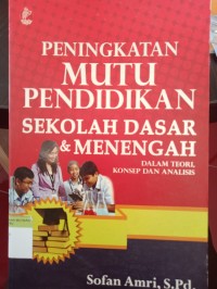 Peningkatan mutu pendidikan sekolah dasar & menengah
