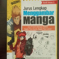 Jurus lengkap menggambar manga: cara praktis belajar manga nggak pake susah, nggak pake lama!
