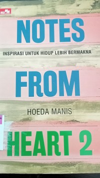 Notes from heart 2; inspirasi untuk hidup lebih bermakna