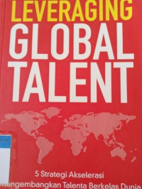 Leveraging global talent: 5 strategi akselerasi mengembangkan talenta berkelas dunia