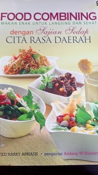 Food combining: makan enak untuk langsing dan sehat dengan sajian sedap cita rasa daerah