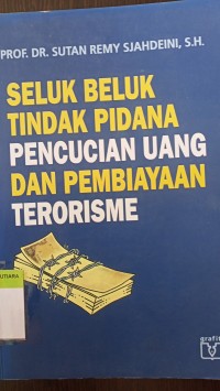 Seluk beluk tindak pidana pencucian uang dan pembiayaan terorisme