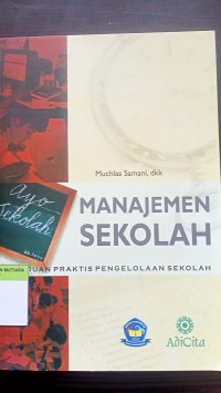 Manajemen sekolah: panduan praktis pengelolaan sekolah