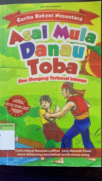 Cerita rakyat nusantara asal mula danau toba dan dongeng terkenal lainnya