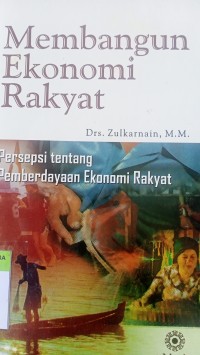 Membangun ekonomi rakyat: persepsi tentang pemberdayaan ekonomi rakyat