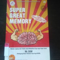 Super great memory: metode lengkap dan praktis untuk melejitkan daya ingat super anda