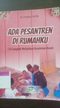Ada pesantren di rumahku: (16 langkah melejitkan kesalehan anak)