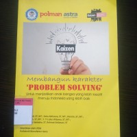 Membangun karakter problem solving untuk menjadikan anak bangsa yang lebih kreatif menuju indonesia yang lebih baik