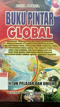 Buku pintar global: matematika: rahasia perkalian 9, rahasia perkalian5, rahasia perkalian 15, beradu cepat dengan kalkulator, ilmu pengetahuan sosial, pengetahuan umum indonesia & dunia perserikatan bangsa-bangsa (PBB), nonblok, asean serba serbi olah raga, ilmu pengetahuan alam (IPA) serba serbi biologi, pengetahuan bahasa indonesia, pengetahuan dasar 3 bahasa: inggris-mandarin-indonesia