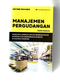 Manajemen pergudangan edisi kedua (panduan lengkap untuk meningkatkan efisiensi dan meminimalkan biaya di gudang modern)