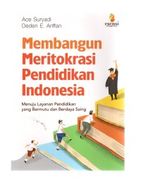 Membangun meritokrasi pendidikan indonesia: menuju layanan pendidikan yang bermutu dan berdaya saing