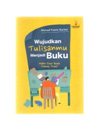 Wujudkan tulisanmu menjadi buku: make your book comes true!