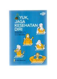 Yuk, jaga kesehatan diri: remaja sehat untuk generasi penerus bangsa berkualitas