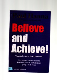 Believe and achieve: yakinlah, anda pasti berhasil