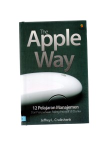 The apple way : dua belas pelajaran manajemen dari perusahaan paling inovatif di dunia