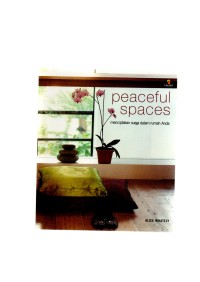 Peaceful spaces : menciptakan surga dalam rumah anda