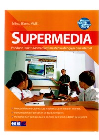 Supermedia: panduan praktis memanfaatkan media mengajar dari internet