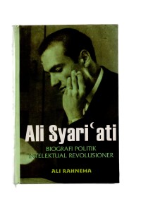 Ali syar'i ati: biografi politik intelektual revolusioner