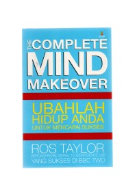 The complete mind makeover ubahlah hidup anda untuk mencapai sukses