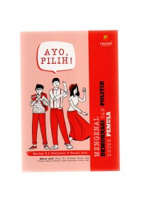 Ayo pilih! mengenal demokrasi dan politik untuk pemula