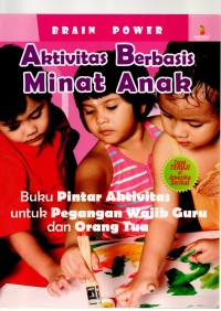 Aktivitas berbasis minat anak : buku pintar aktivitas untuk pegangan wajib guru dan orang tua