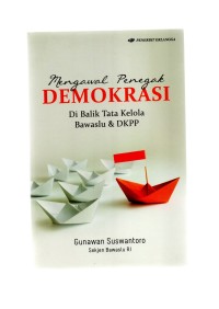 Mengawal penegak demokrasi dibalik tata kelola bawaslu & DKPP