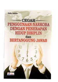 Cegah Penggunaan narkoba dengan penerapan hidup disiplin dan bertanggung jawab