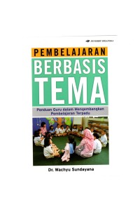 Pembelajaran berbasis tema panduan guru dalam mengembangkan pembelajaran terpadu