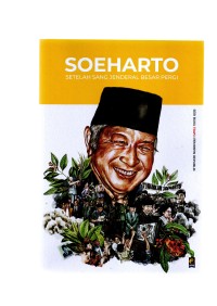 Soeharto: setelah sang jenderal besar pergi