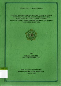 Penelitian tindakan kelas: penerapan model project based learning untuk meningkatkan hasil belajar peserta didik pada mata pelajaran desain grafis kelas xii desain grafika 1 smk negeri 6 perkanbaru